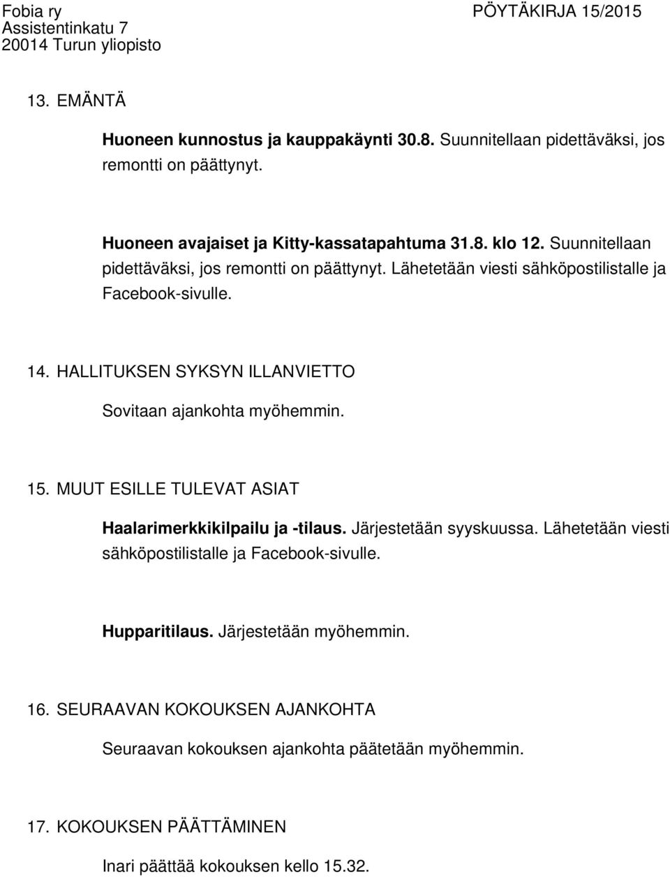 HALLITUKSEN SYKSYN ILLANVIETTO Sovitaan ajankohta myöhemmin. 15. MUUT ESILLE TULEVAT ASIAT Haalarimerkkikilpailu ja -tilaus. Järjestetään syyskuussa.