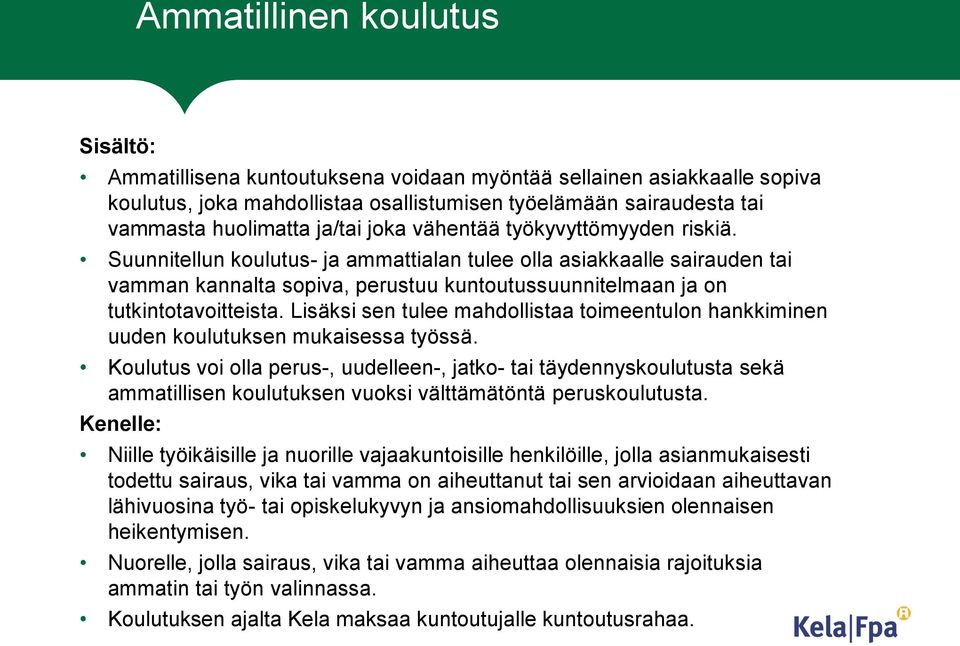 Suunnitellun koulutus- ja ammattialan tulee olla asiakkaalle sairauden tai vamman kannalta sopiva, perustuu kuntoutussuunnitelmaan ja on tutkintotavoitteista.