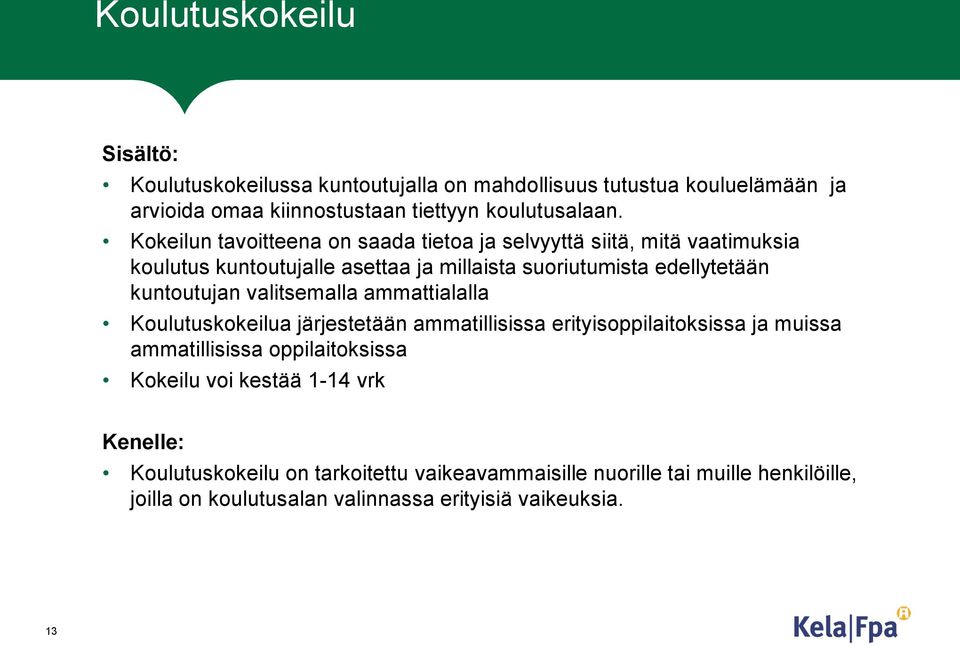 kuntoutujan valitsemalla ammattialalla Koulutuskokeilua järjestetään ammatillisissa erityisoppilaitoksissa ja muissa ammatillisissa oppilaitoksissa Kokeilu