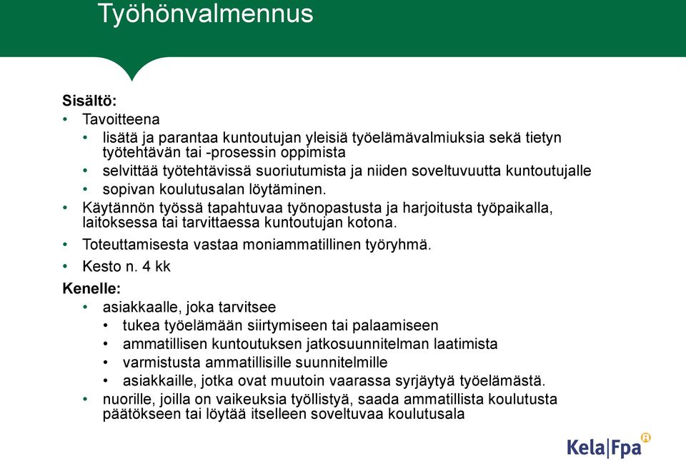 Toteuttamisesta vastaa moniammatillinen työryhmä. Kesto n.