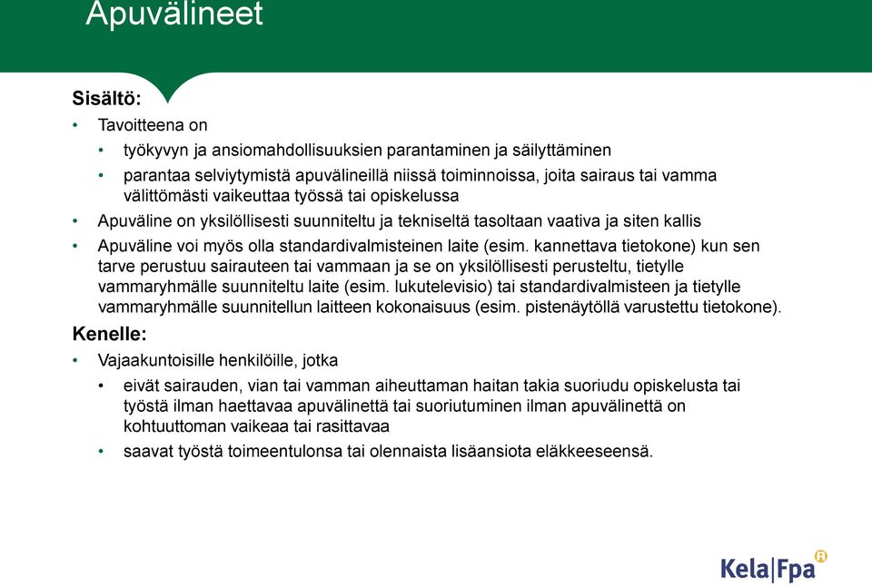 kannettava tietokone) kun sen tarve perustuu sairauteen tai vammaan ja se on yksilöllisesti perusteltu, tietylle vammaryhmälle suunniteltu laite (esim.