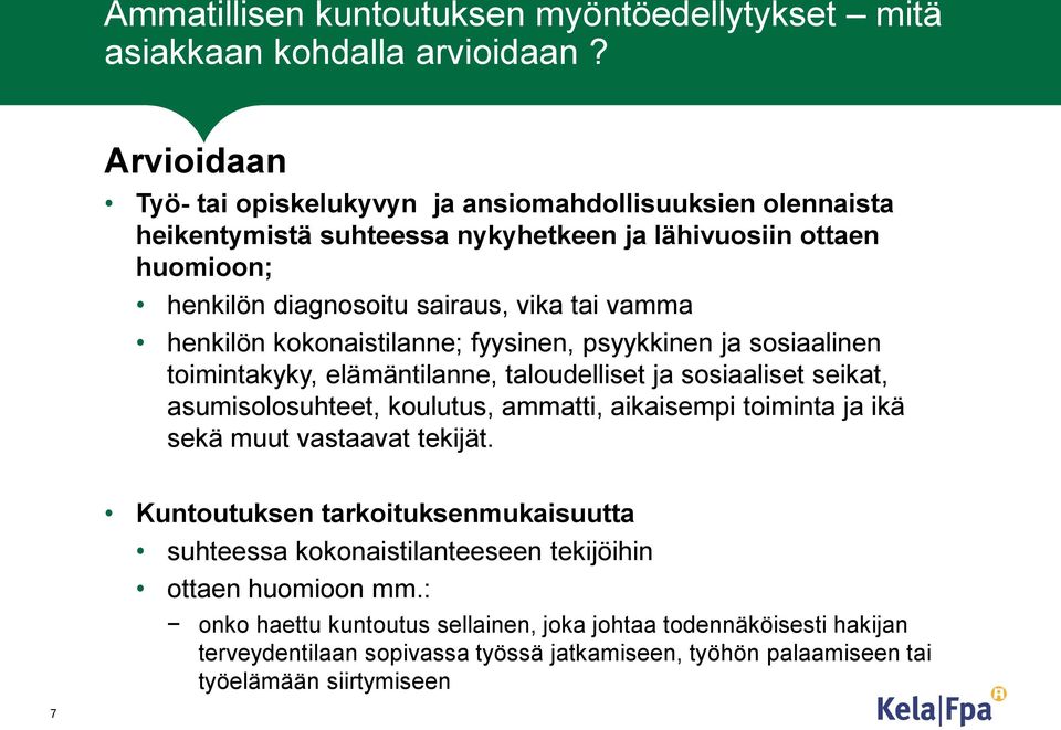 henkilön kokonaistilanne; fyysinen, psyykkinen ja sosiaalinen toimintakyky, elämäntilanne, taloudelliset ja sosiaaliset seikat, asumisolosuhteet, koulutus, ammatti, aikaisempi toiminta