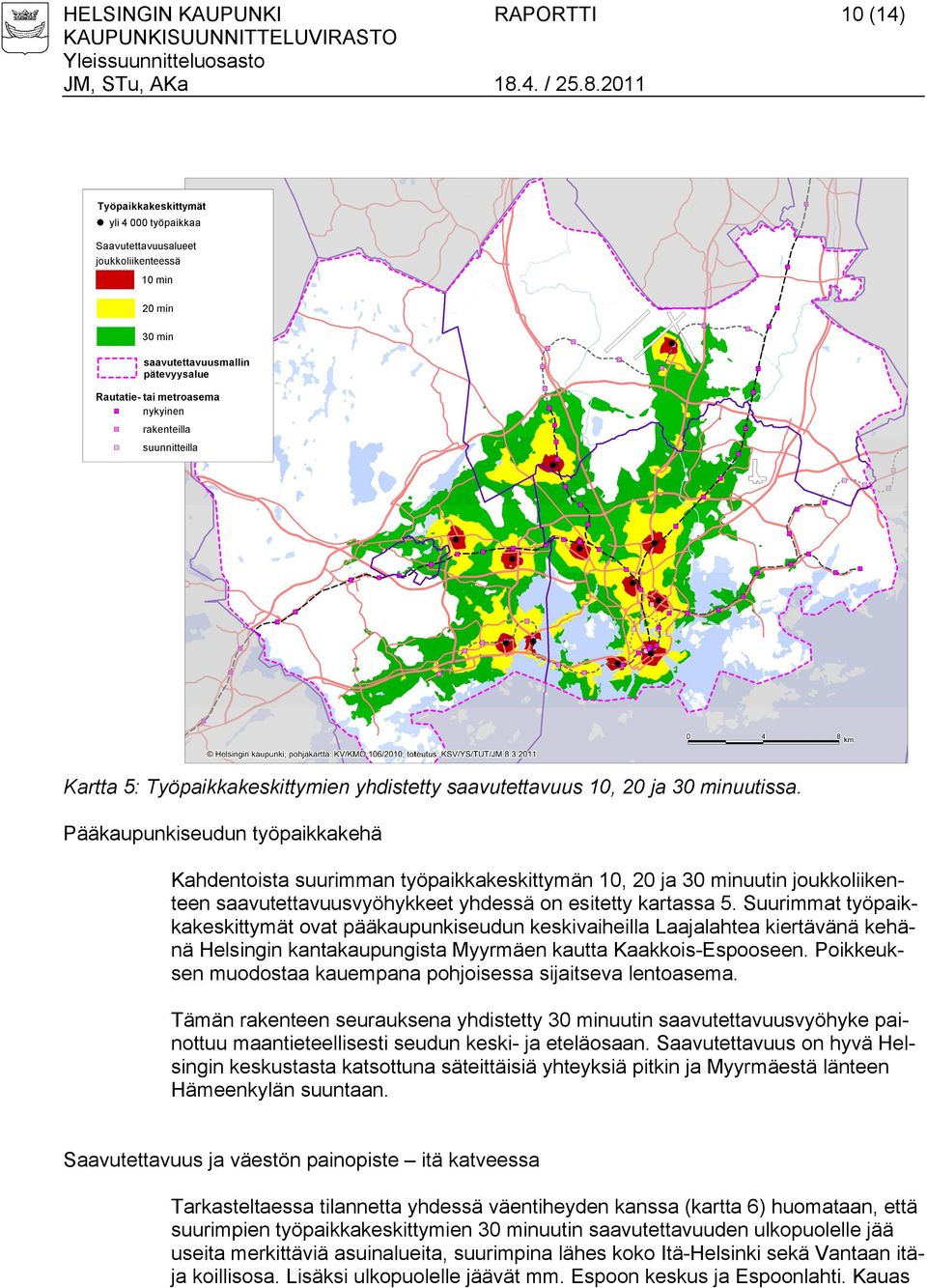 Suurimmat työpaikkakeskittymät ovat pääkaupunkiseudun keskivaiheilla Laajalahtea kiertävänä kehänä Helsingin kantakaupungista Myyrmäen kautta Kaakkois-Espooseen.