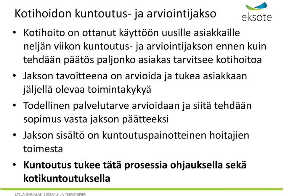 asiakkaan jäljellä olevaa toimintakykyä Todellinen palvelutarve arvioidaan ja siitä tehdään sopimus vasta jakson