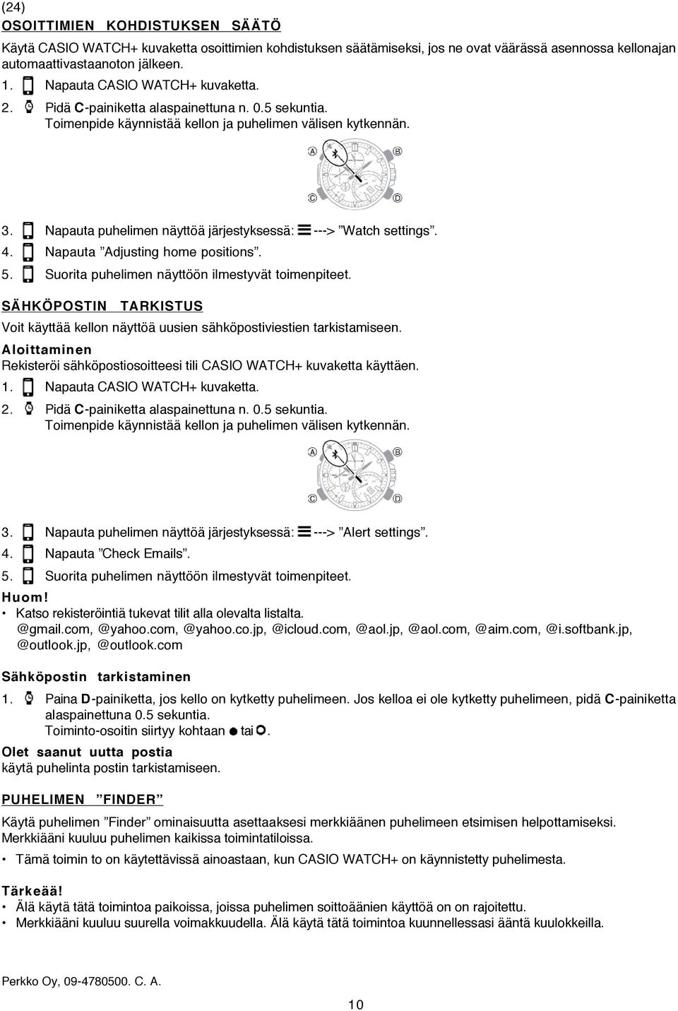 Napauta puhelimen näyttöä järjestyksessä: ---> Watch settings. 4. Napauta Adjusting home positions. 5. Suorita puhelimen näyttöön ilmestyvät toimenpiteet.