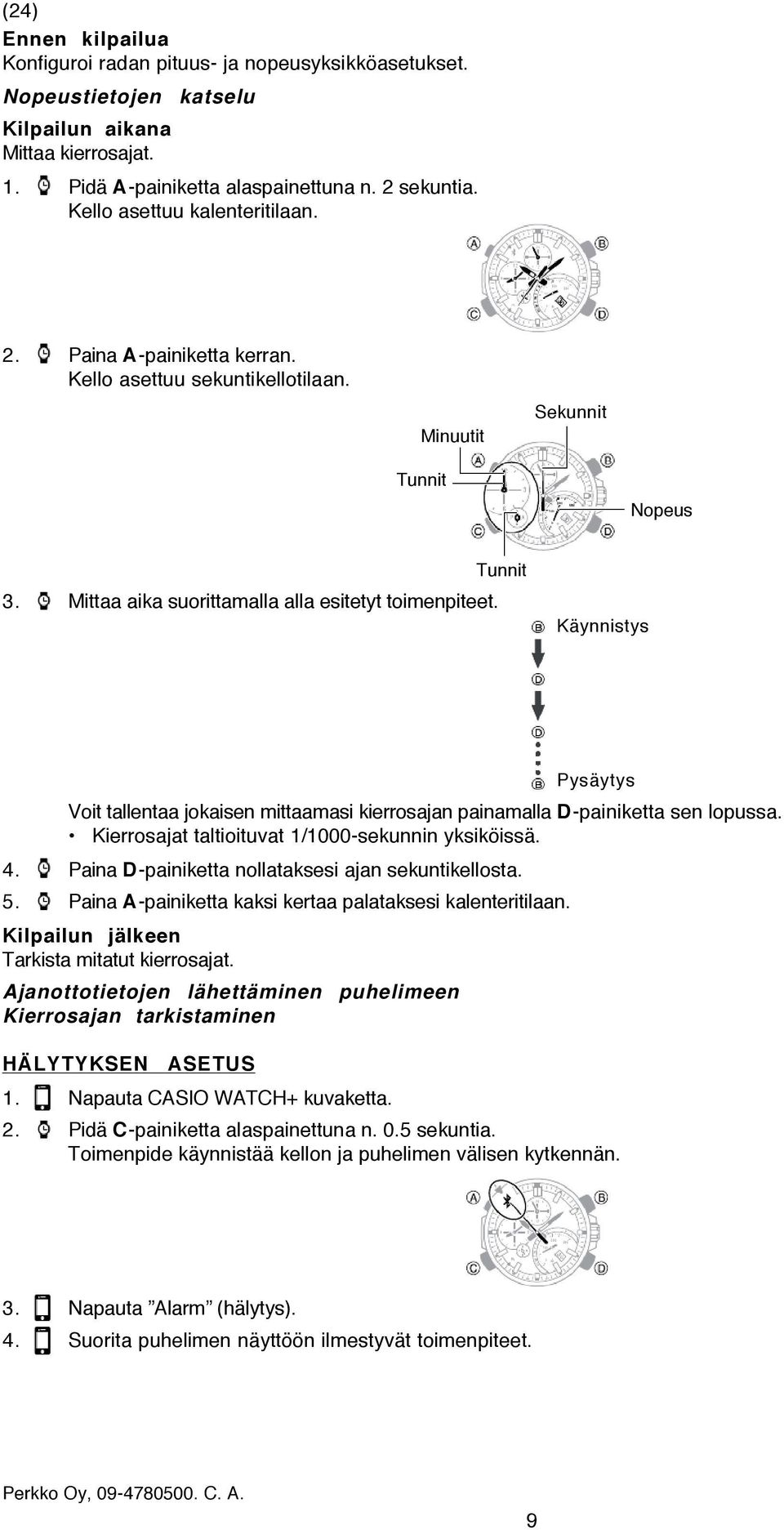 Tunnit Käynnistys Pysäytys Voit tallentaa jokaisen mittaamasi kierrosajan painamalla D-painiketta sen lopussa. Kierrosajat taltioituvat 1/1000-sekunnin yksiköissä. 4.