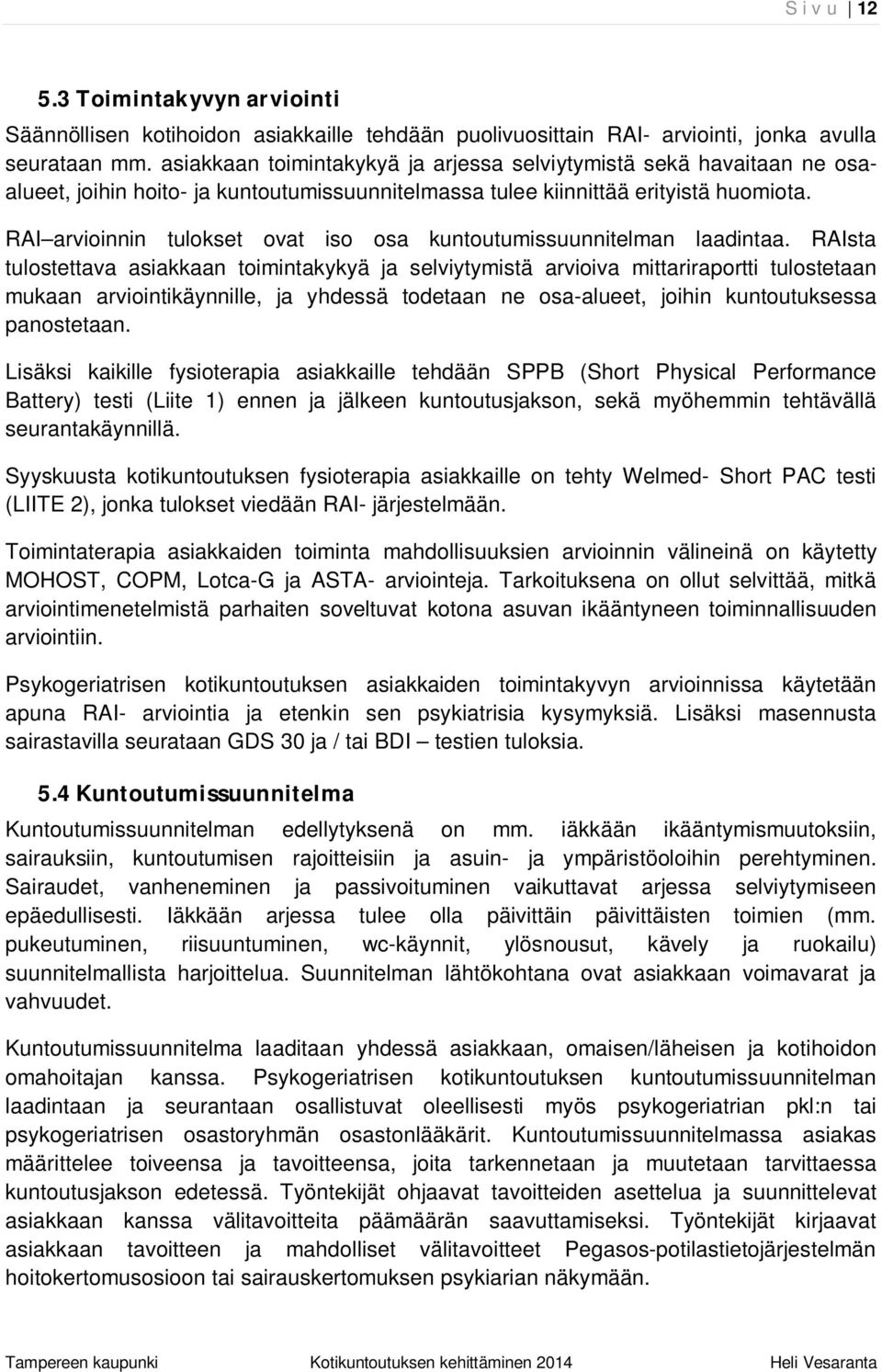 RAI arvioinnin tulokset ovat iso osa kuntoutumissuunnitelman laadintaa.