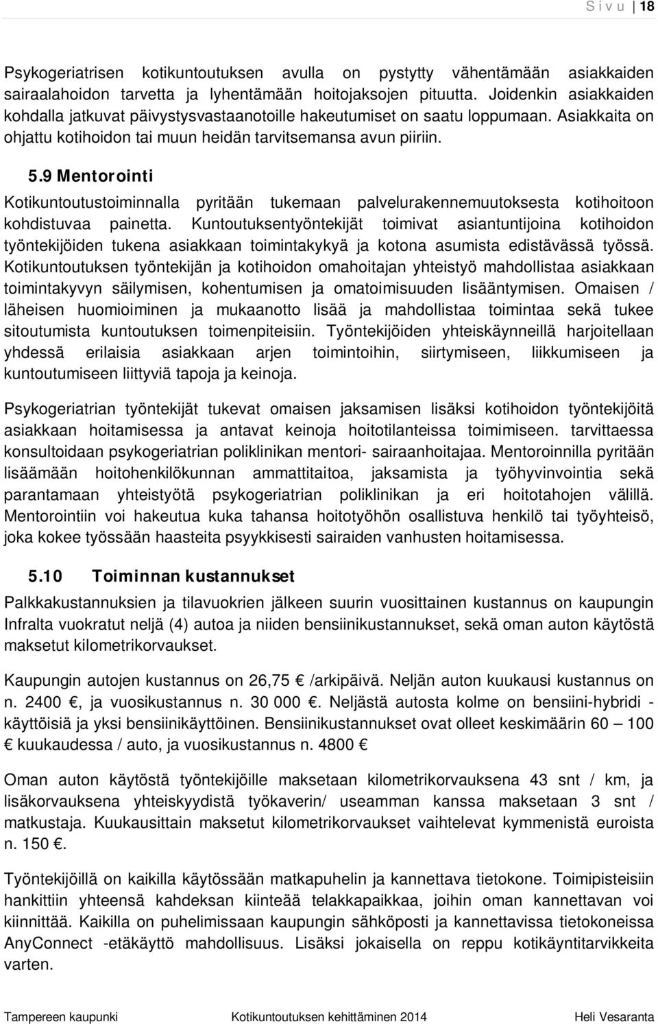 9 Mentorointi Kotikuntoutustoiminnalla pyritään tukemaan palvelurakennemuutoksesta kotihoitoon kohdistuvaa painetta.