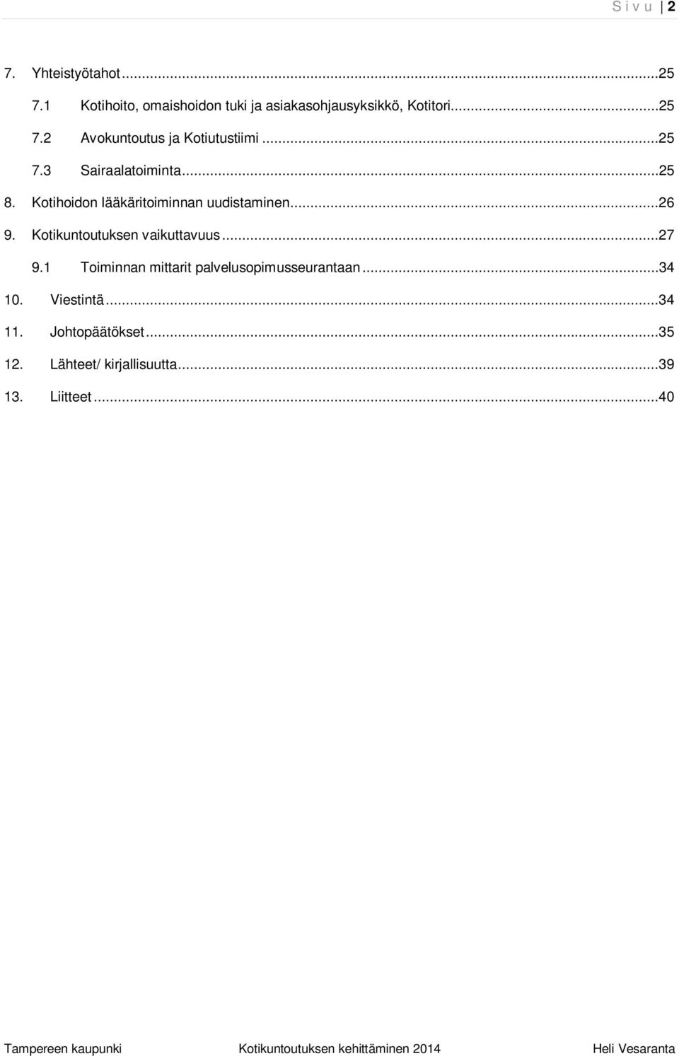 Kotihoidon lääkäritoiminnan uudistaminen...26 9. Kotikuntoutuksen vaikuttavuus...27 9.