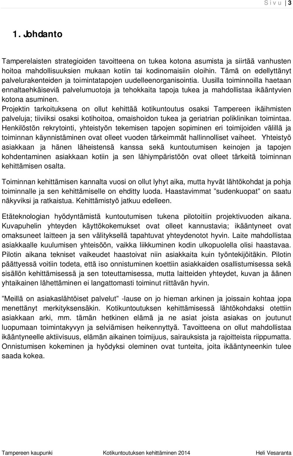 Uusilla toiminnoilla haetaan ennaltaehkäiseviä palvelumuotoja ja tehokkaita tapoja tukea ja mahdollistaa ikääntyvien kotona asuminen.