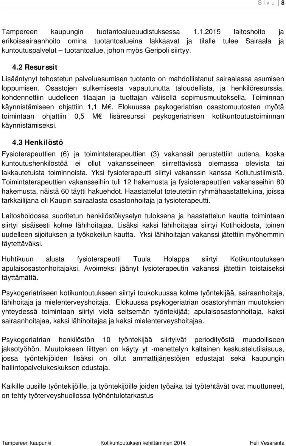 2 Resurssit Lisääntynyt tehostetun palveluasumisen tuotanto on mahdollistanut sairaalassa asumisen loppumisen.