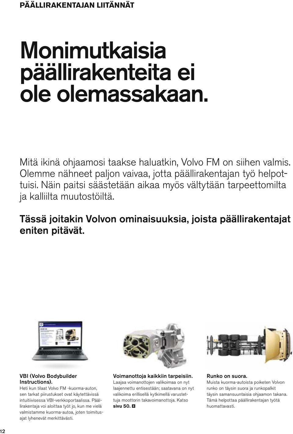 Tässä joitakin Vovon ominaisuuksia, joista pääirakentajat eniten pitävät. VBI (Vovo Bodybuider Instructions).