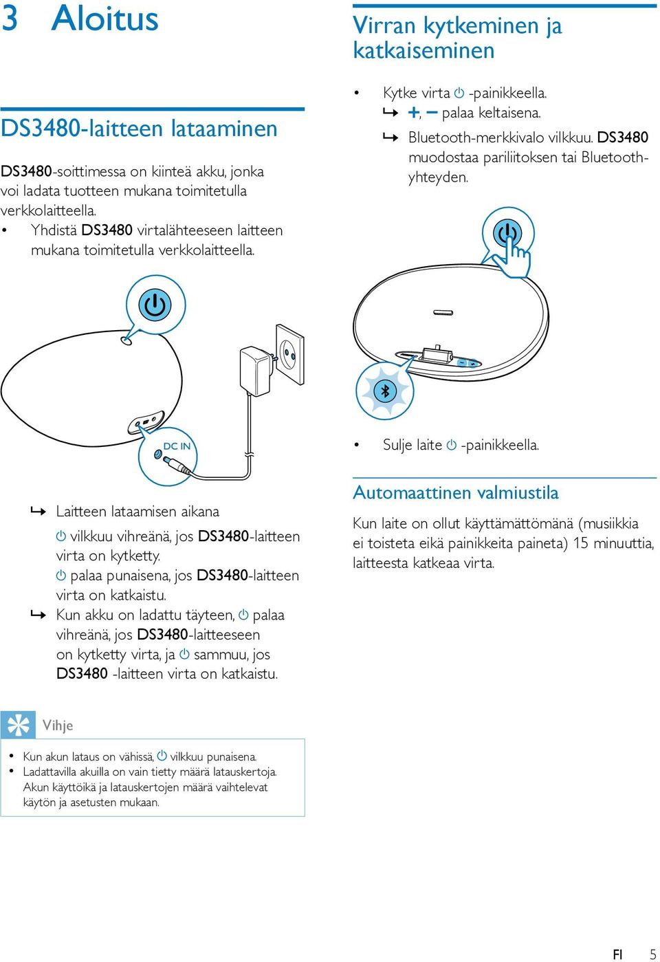 DS3480 muodostaa pariliitoksen tai Bluetoothyhteyden. Sulje laite -painikkeella. Laitteen lataamisen aikana vilkkuu vihreänä, jos DS3480-laitteen virta on kytketty.
