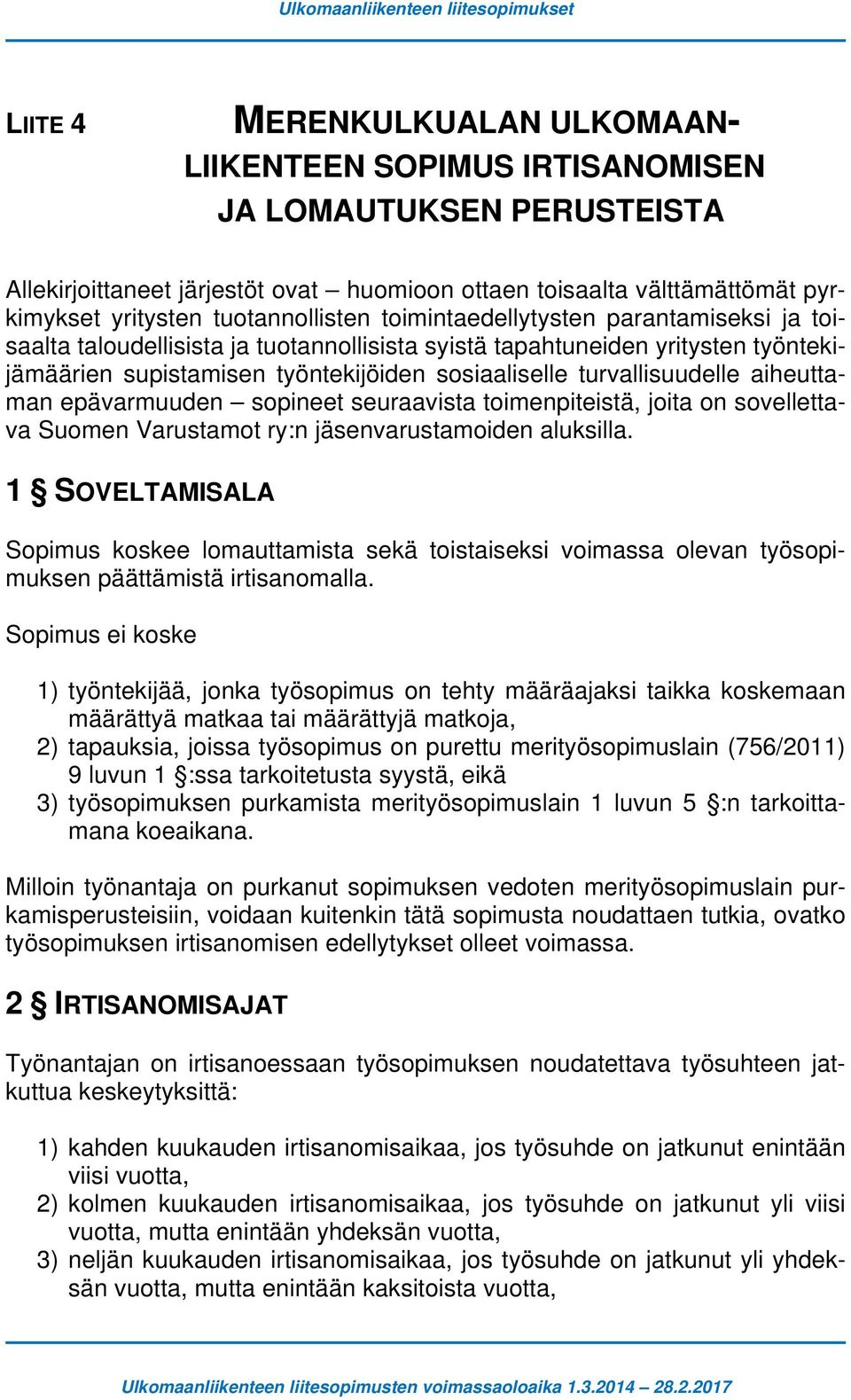 turvallisuudelle aiheuttaman epävarmuuden sopineet seuraavista toimenpiteistä, joita on sovellettava Suomen Varustamot ry:n jäsenvarustamoiden aluksilla.