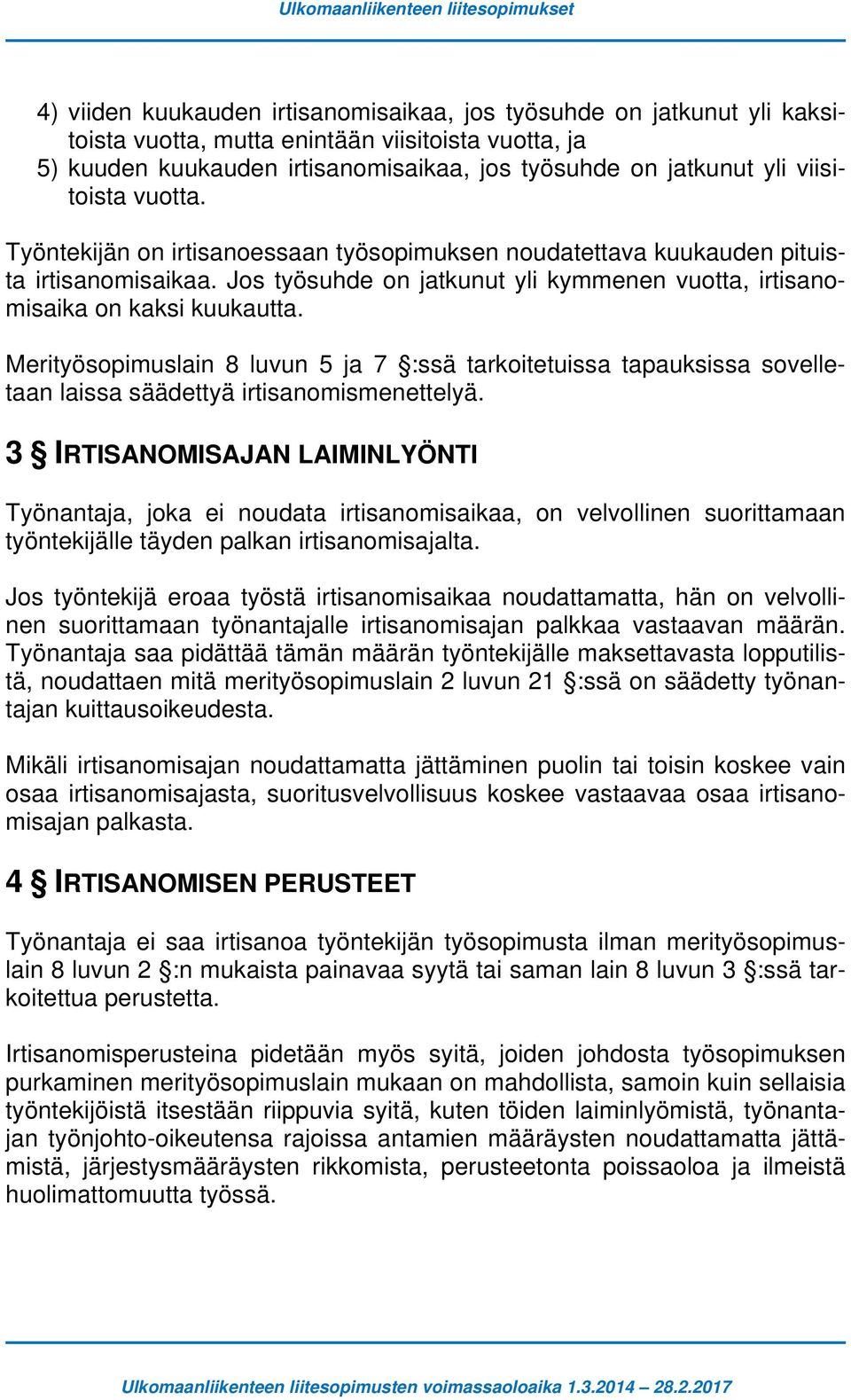 Merityösopimuslain 8 luvun 5 ja 7 :ssä tarkoitetuissa tapauksissa sovelletaan laissa säädettyä irtisanomismenettelyä.