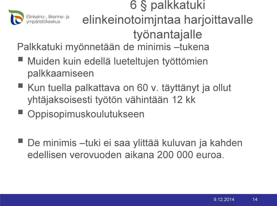 täyttänyt ja ollut yhtäjaksoisesti työtön vähintään 12 kk Oppisopimuskoulutukseen De minimis