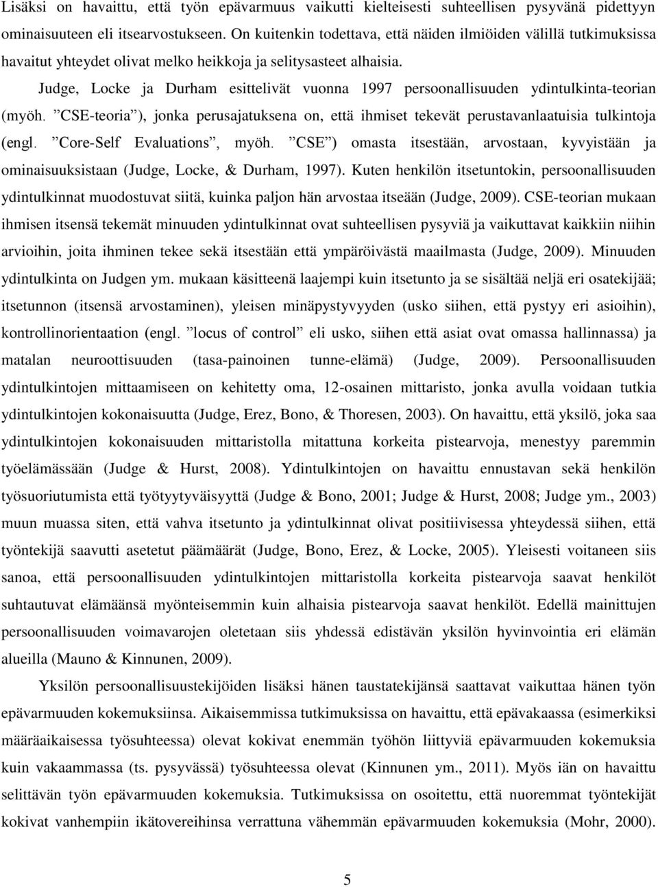 Judge, Locke ja Durham esittelivät vuonna 1997 persoonallisuuden ydintulkinta-teorian (myöh. CSE-teoria ), jonka perusajatuksena on, että ihmiset tekevät perustavanlaatuisia tulkintoja (engl.