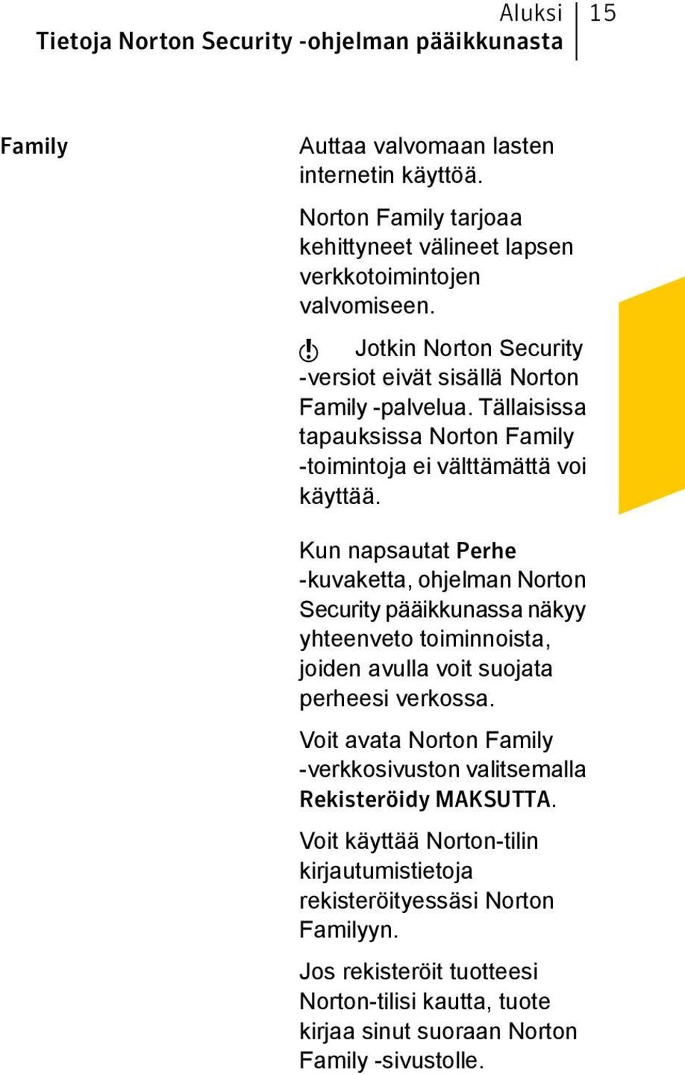 Tällaisissa tapauksissa Norton Family -toimintoja ei välttämättä voi käyttää.