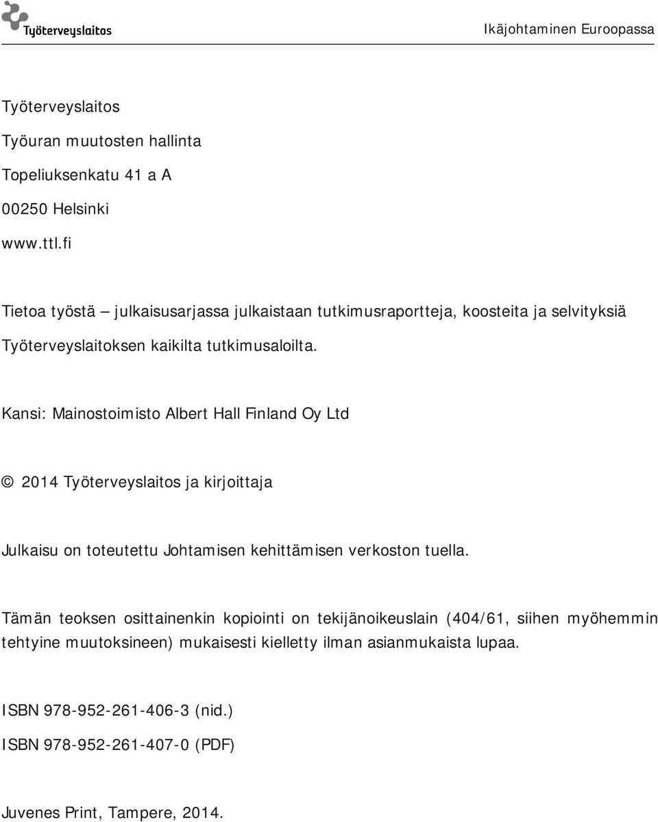 Kansi: Mainostoimisto Albert Hall Finland Oy Ltd 2014 Työterveyslaitos ja kirjoittaja Julkaisu on toteutettu Johtamisen kehittämisen verkoston tuella.