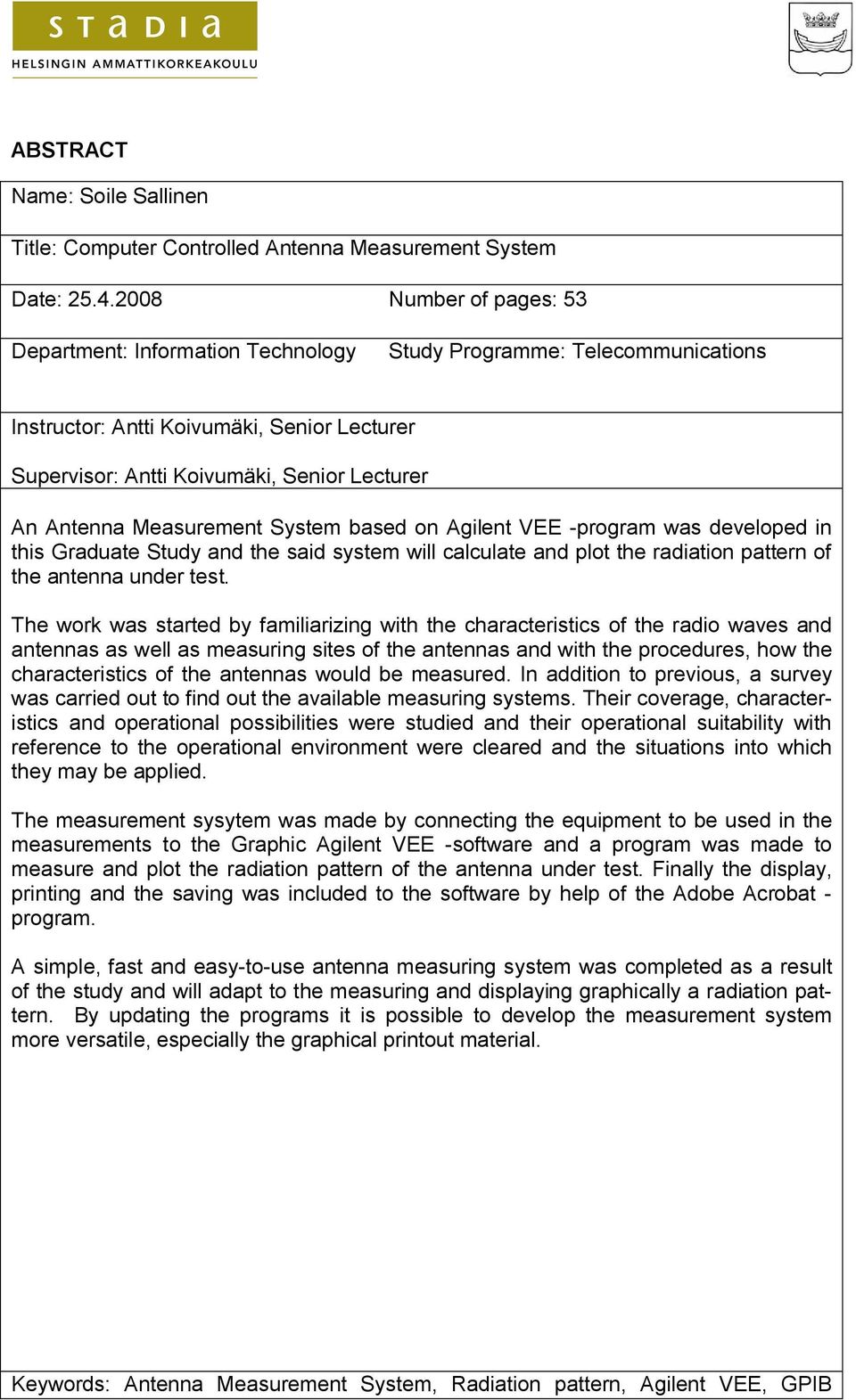 Measurement System based on Agilent VEE -program was developed in this Graduate Study and the said system will calculate and plot the radiation pattern of the antenna under test.