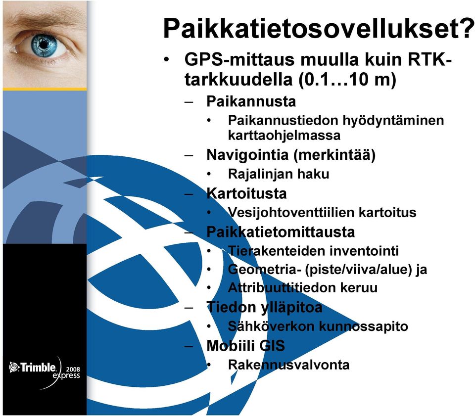 Rajalinjan haku Kartoitusta Vesijohtoventtiilien kartoitus Paikkatietomittausta Tierakenteiden