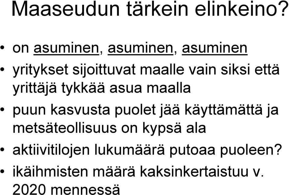 että yrittäjä tykkää asua maalla puun kasvusta puolet jää käyttämättä ja