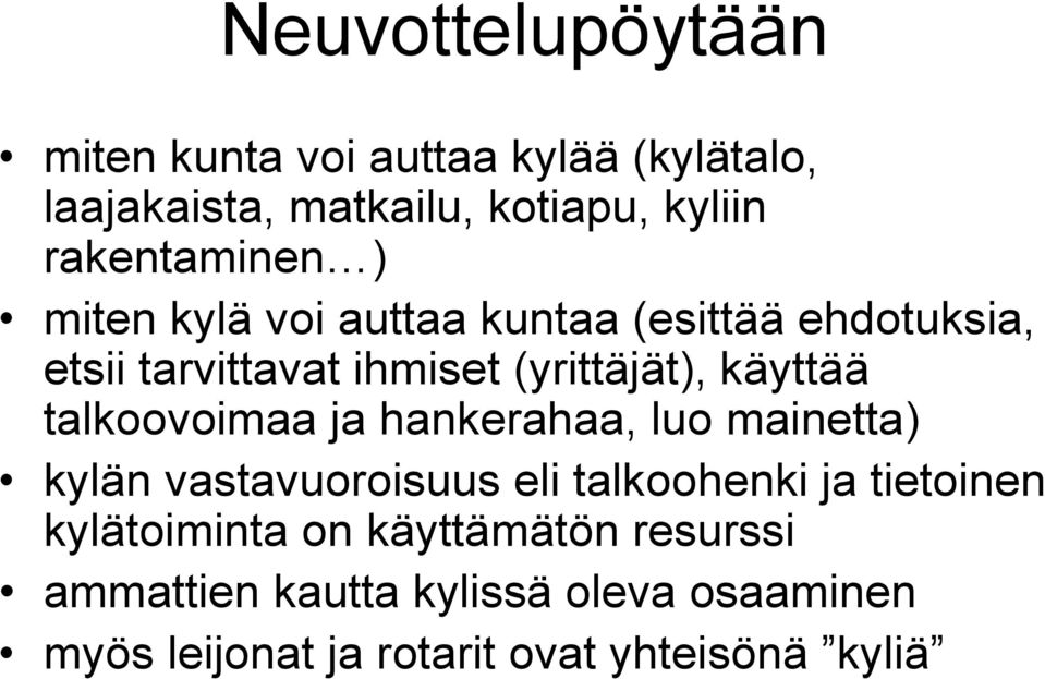 käyttää talkoovoimaa ja hankerahaa, luo mainetta) kylän vastavuoroisuus eli talkoohenki ja tietoinen