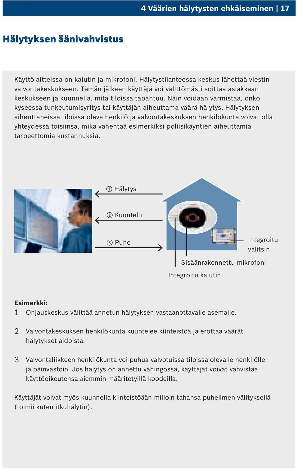 Näin voidaan varmistaa, onko kyseessä tunkeutumisyritys tai käyttäjän aiheuttama väärä hälytys.