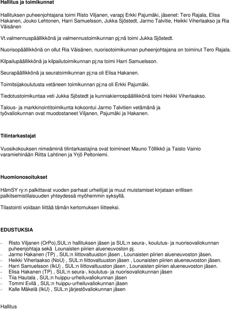 Nuorisopäällikkönä on ollut Ria Väisänen, nuorisotoimikunnan puheenjohtajana on toiminut Tero Rajala. Kilpailupäällikkönä ja kilpailutoimikunnan pj;na toimi Harri Samuelsson.