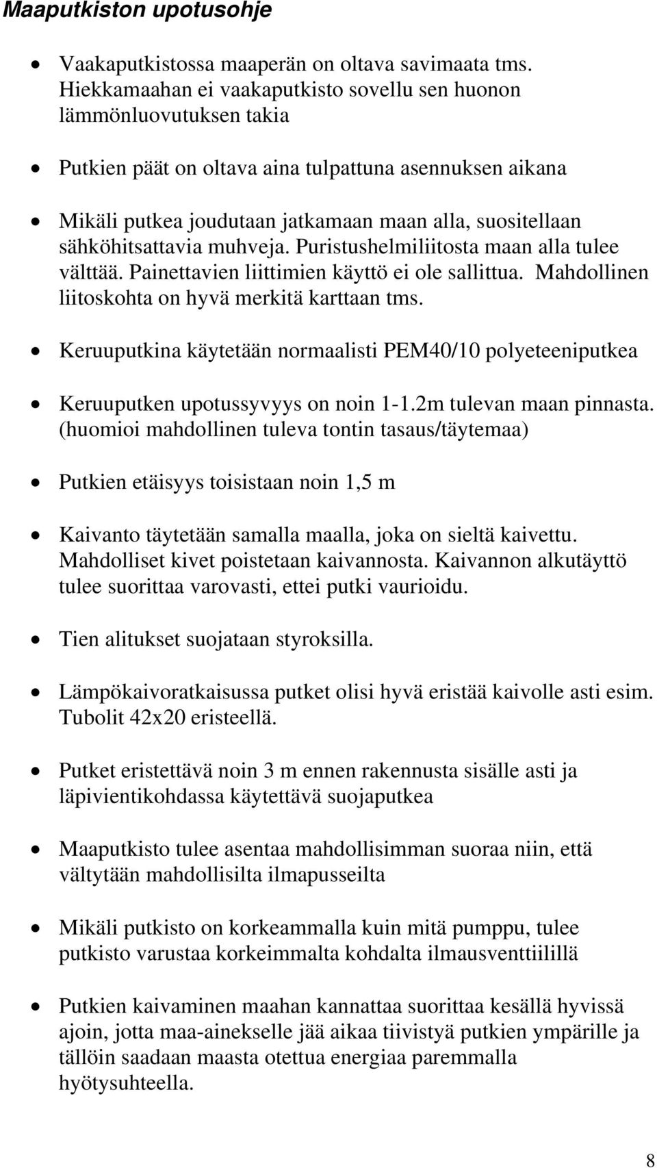 sähköhitsattavia muhveja. Puristushelmiliitosta maan alla tulee välttää. Painettavien liittimien käyttö ei ole sallittua. Mahdollinen liitoskohta on hyvä merkitä karttaan tms.
