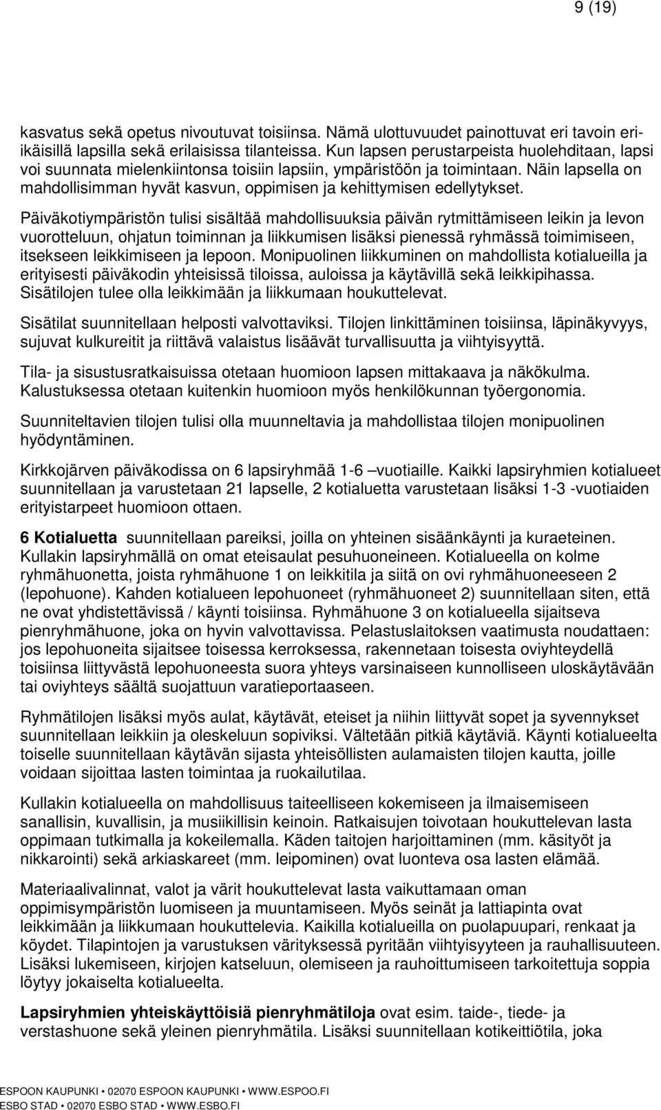Näin lapsella on mahdollisimman hyvät kasvun, oppimisen ja kehittymisen edellytykset.