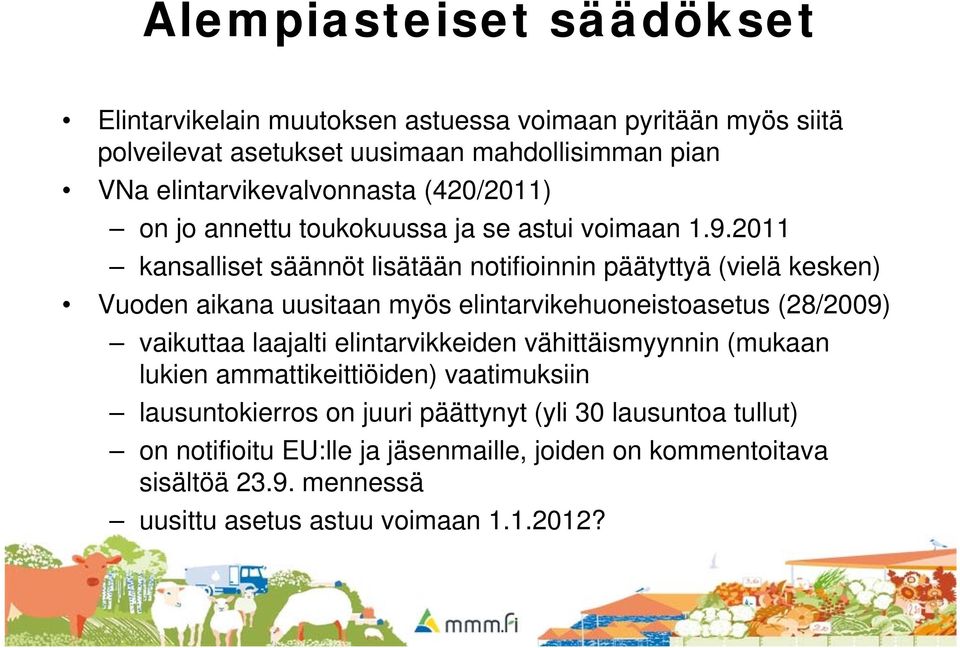 2011 kansalliset säännöt lisätään notifioinnin päätyttyä (vielä kesken) Vuoden aikana uusitaan myös elintarvikehuoneistoasetus (28/2009) vaikuttaa laajalti