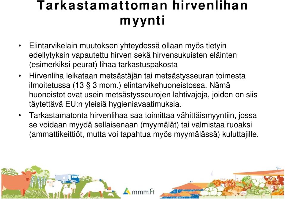 Nämä huoneistot ovat usein metsästysseurojen lahtivajoja, joiden on siis täytettävä EU:n yleisiä hygieniavaatimuksia.