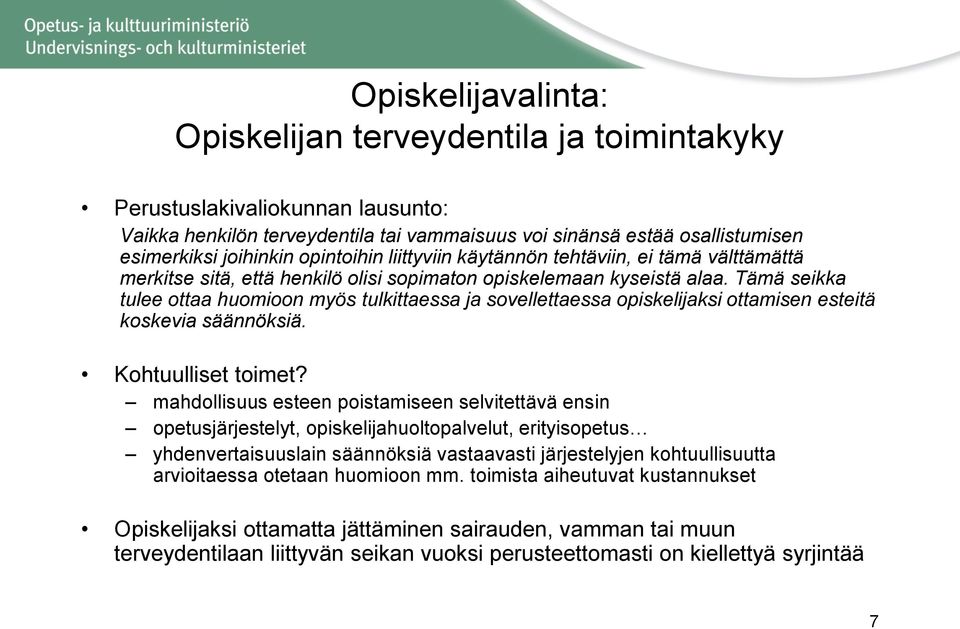 Tämä seikka tulee ottaa huomioon myös tulkittaessa ja sovellettaessa opiskelijaksi ottamisen esteitä koskevia säännöksiä. Kohtuulliset toimet?