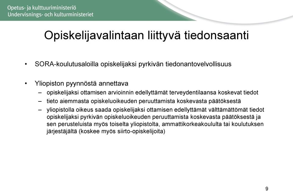 päätöksestä yliopistolla oikeus saada opiskelijaksi ottamisen edellyttämät välttämättömät tiedot opiskelijaksi pyrkivän opiskeluoikeuden