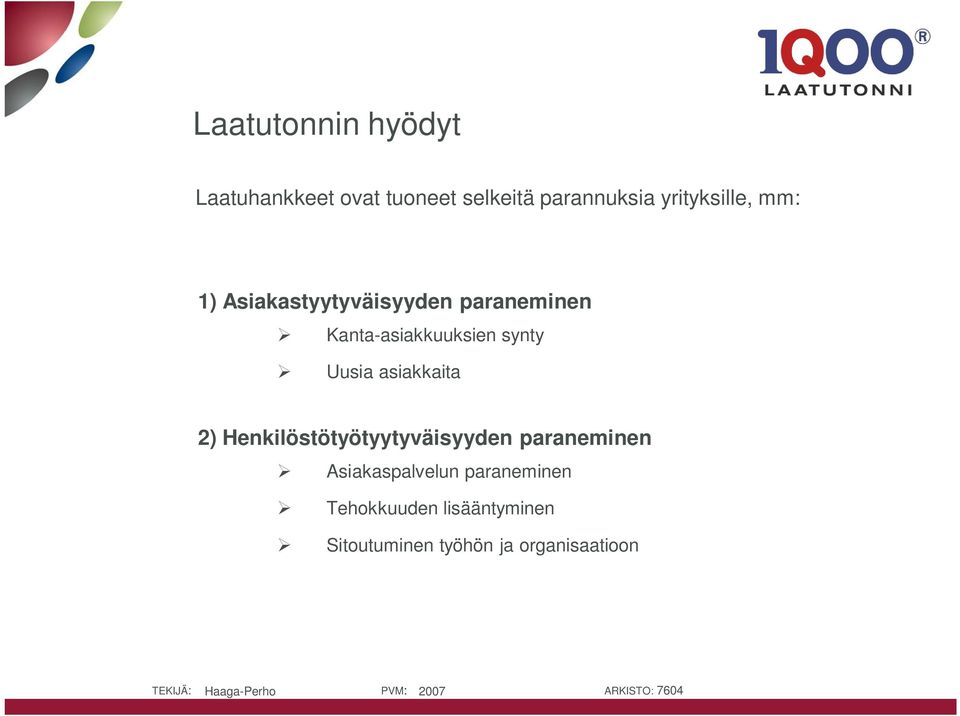 synty Uusia asiakkaita 2) Henkilöstötyötyytyväisyyden paraneminen