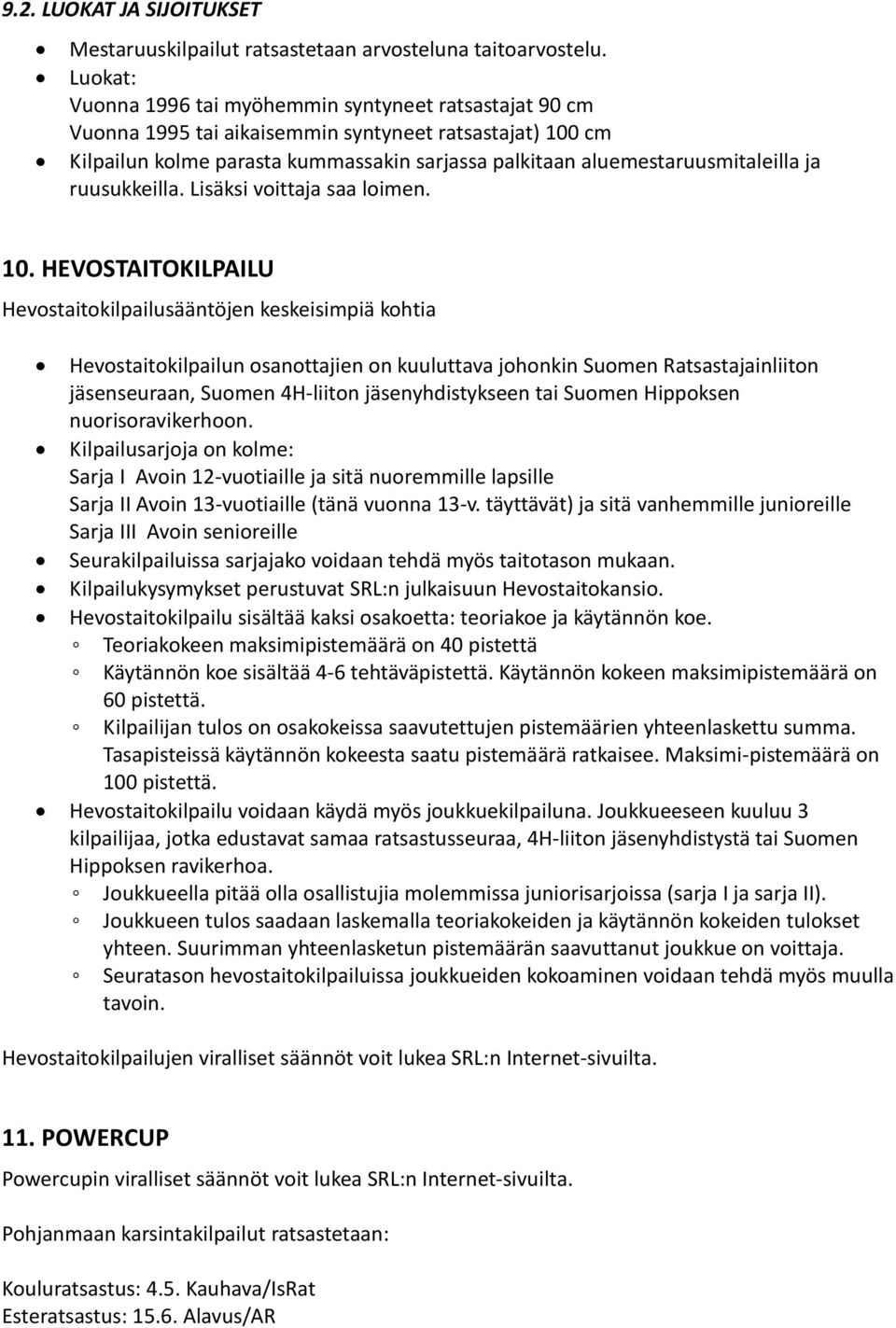 ja ruusukkeilla. Lisäksi voittaja saa loimen. 10.