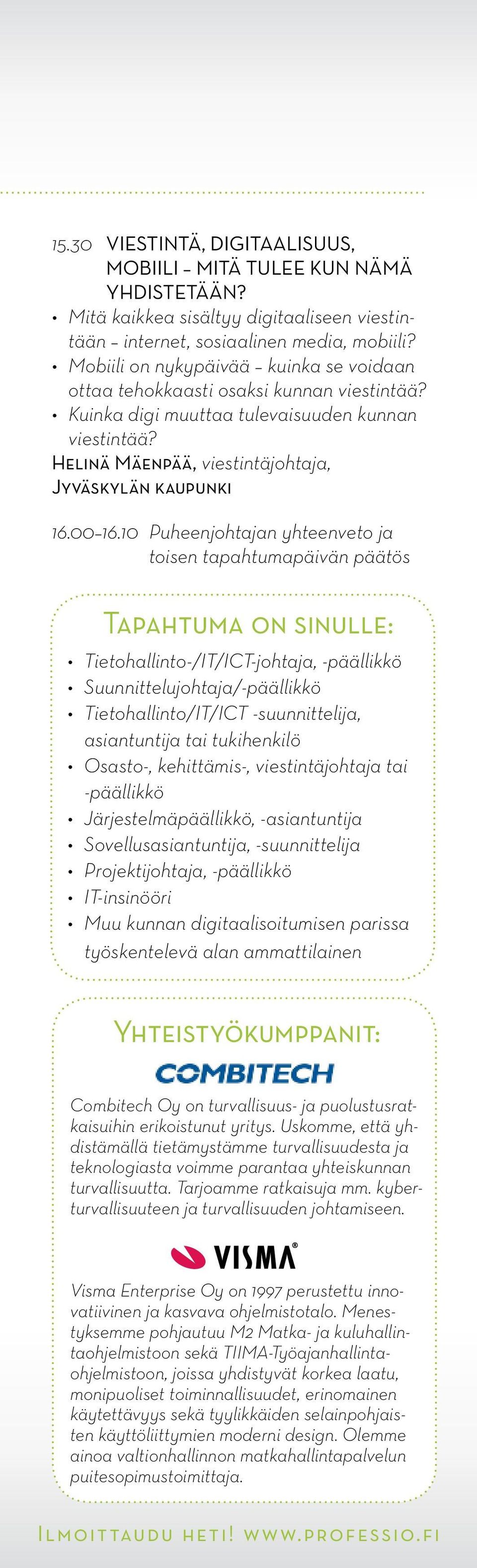 10 Puheenjohtajan yhteenveto ja toisen tapahtumapäivän päätös Tapahtuma on sinulle: Tietohallinto-/IT/ICT-johtaja, -päällikkö Suunnittelujohtaja/-päällikkö Tietohallinto/IT/ICT -suunnittelija,