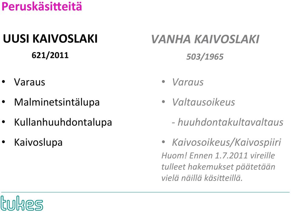 Valtausoikeus - huuhdontakultavaltaus Kaivosoikeus/Kaivospiiri Huom!