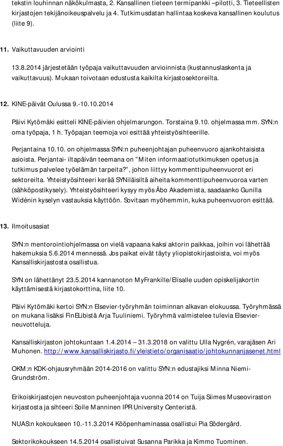 KINE-päivät Oulussa 9.-10.10.2014 Päivi Kytömäki esitteli KINE-päivien ohjelmarungon. Torstaina 9.10. ohjelmassa mm. SYN:n oma työpaja, 1 h. Työpajan teemoja voi esittää yhteistyösihteerille.