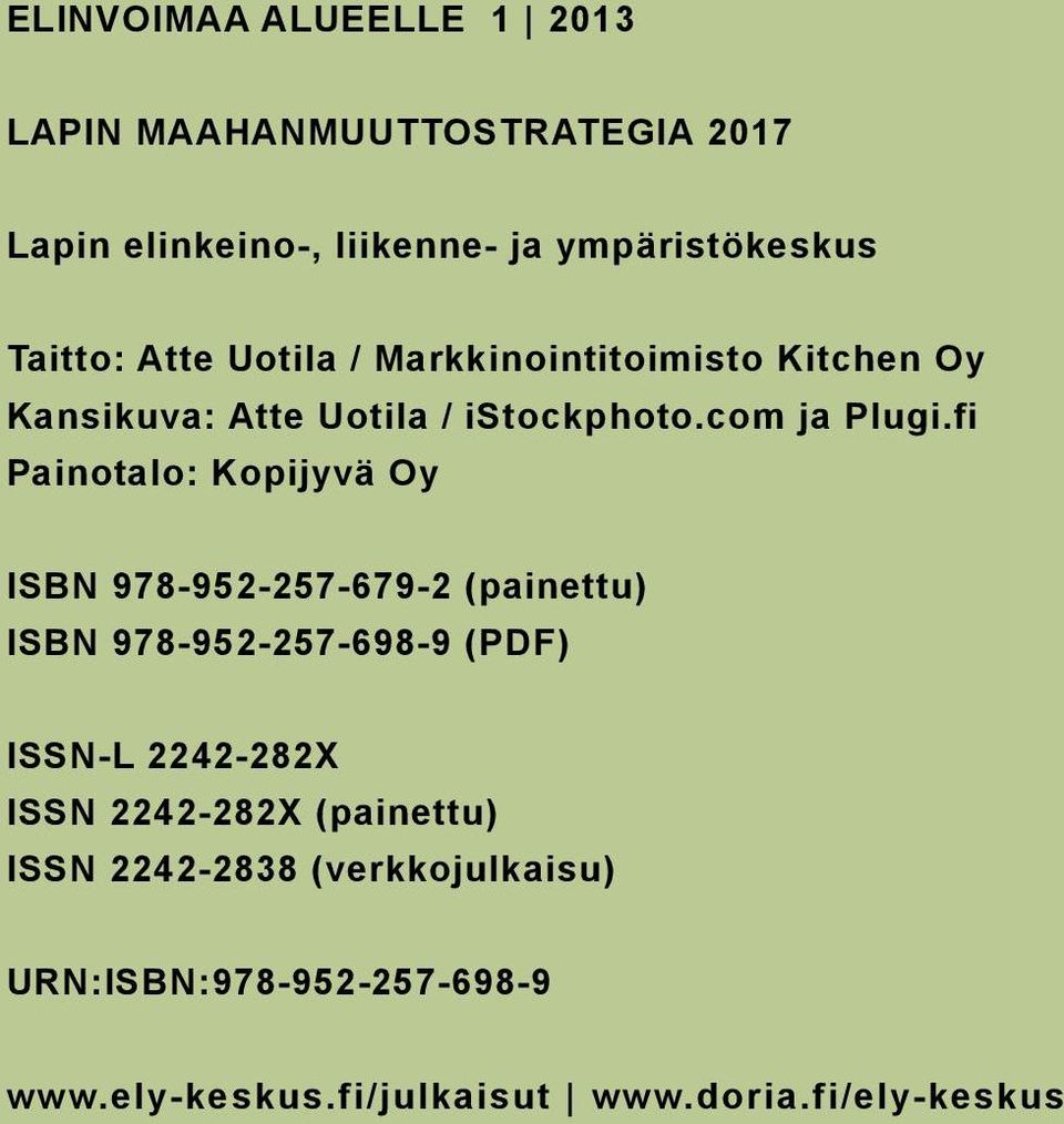 fi Painotalo: Kopijyvä Oy ISBN 978-952-257-679-2 (painettu) ISBN 978-952-257-698-9 (PDF) ISSN-L 2242-282X ISSN