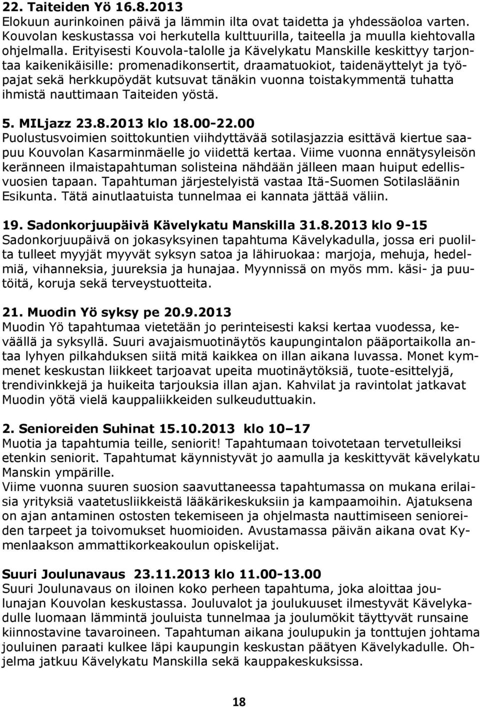 toistakymmentä tuhatta ihmistä nauttimaan Taiteiden yöstä. 5. MILjazz 23.8.2013 klo 18.00-22.