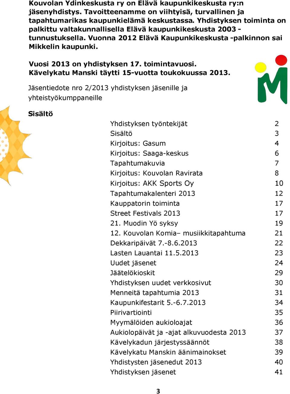 toimintavuosi. Kävelykatu Manski täytti 15-vuotta toukokuussa 2013.