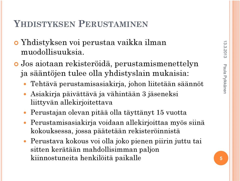 säännöt Asiakirja päivättävä ja vähintään 3 jäseneksi liittyvän allekirjoitettava Perustajan olevan pitää olla täyttänyt 15 vuotta