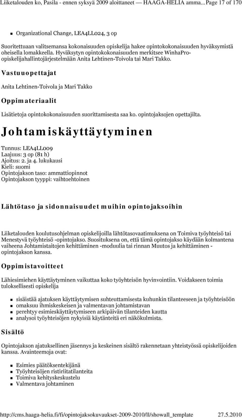Hyväksytyn opintokokonaisuuden merkitsee WinhaProopiskelijahallintojärjestelmään Anita Lehtinen-Toivola tai Mari Takko.