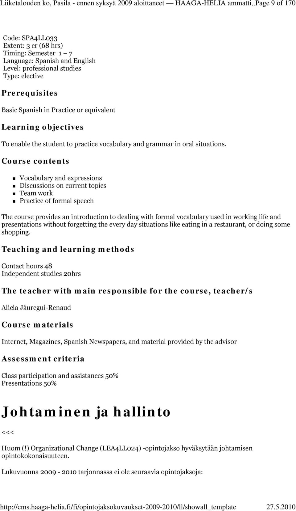 equivalent Learning objectives To enable the student to practice vocabulary and grammar in oral situations.