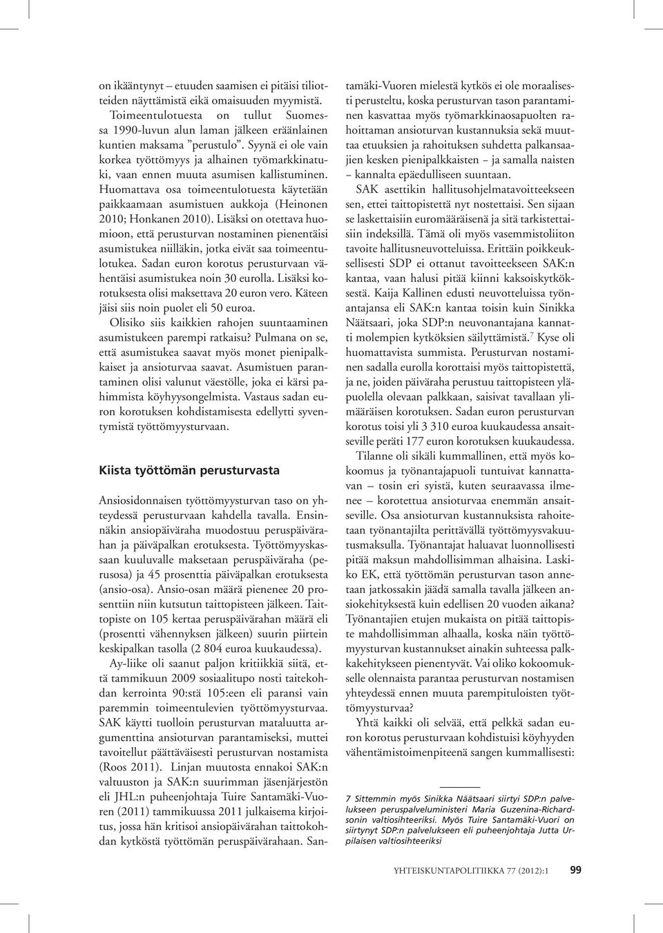 Huomattava osa toimeentulotuesta käytetään paikkaamaan asumistuen aukkoja (Heinonen 2010; Honkanen 2010).