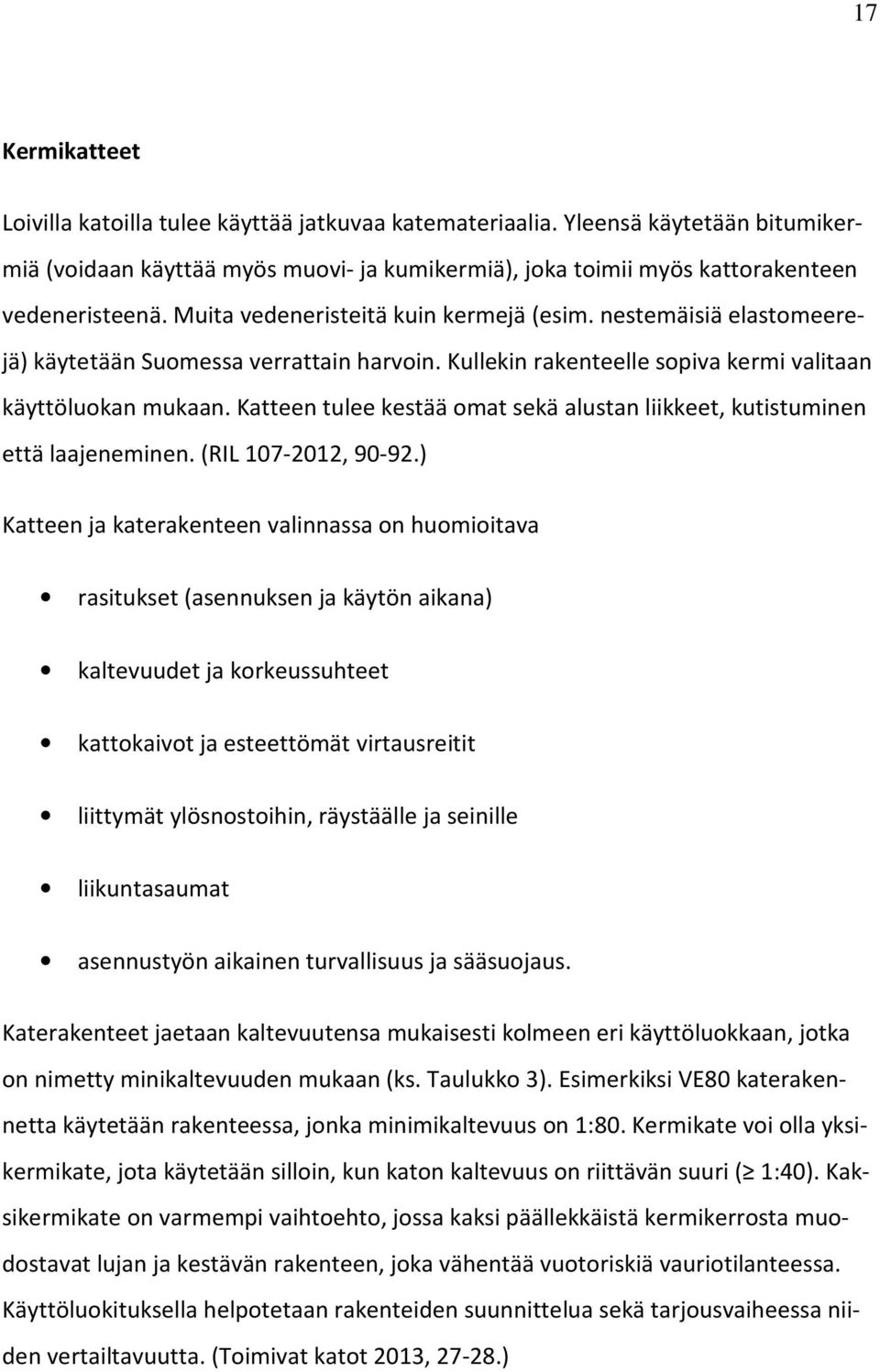 Katteen tulee kestää omat sekä alustan liikkeet, kutistuminen että laajeneminen. (RIL 107-2012, 90-92.