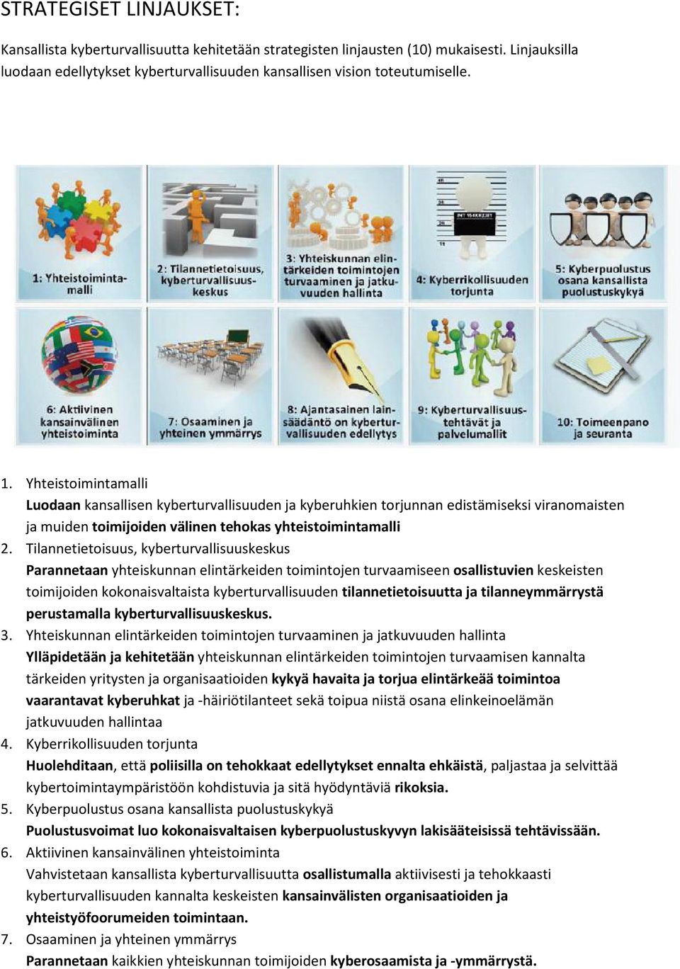 Tilannetietoisuus, kyberturvallisuuskeskus Parannetaan yhteiskunnan elintärkeiden toimintojen turvaamiseen osallistuvien keskeisten toimijoiden kokonaisvaltaista kyberturvallisuuden