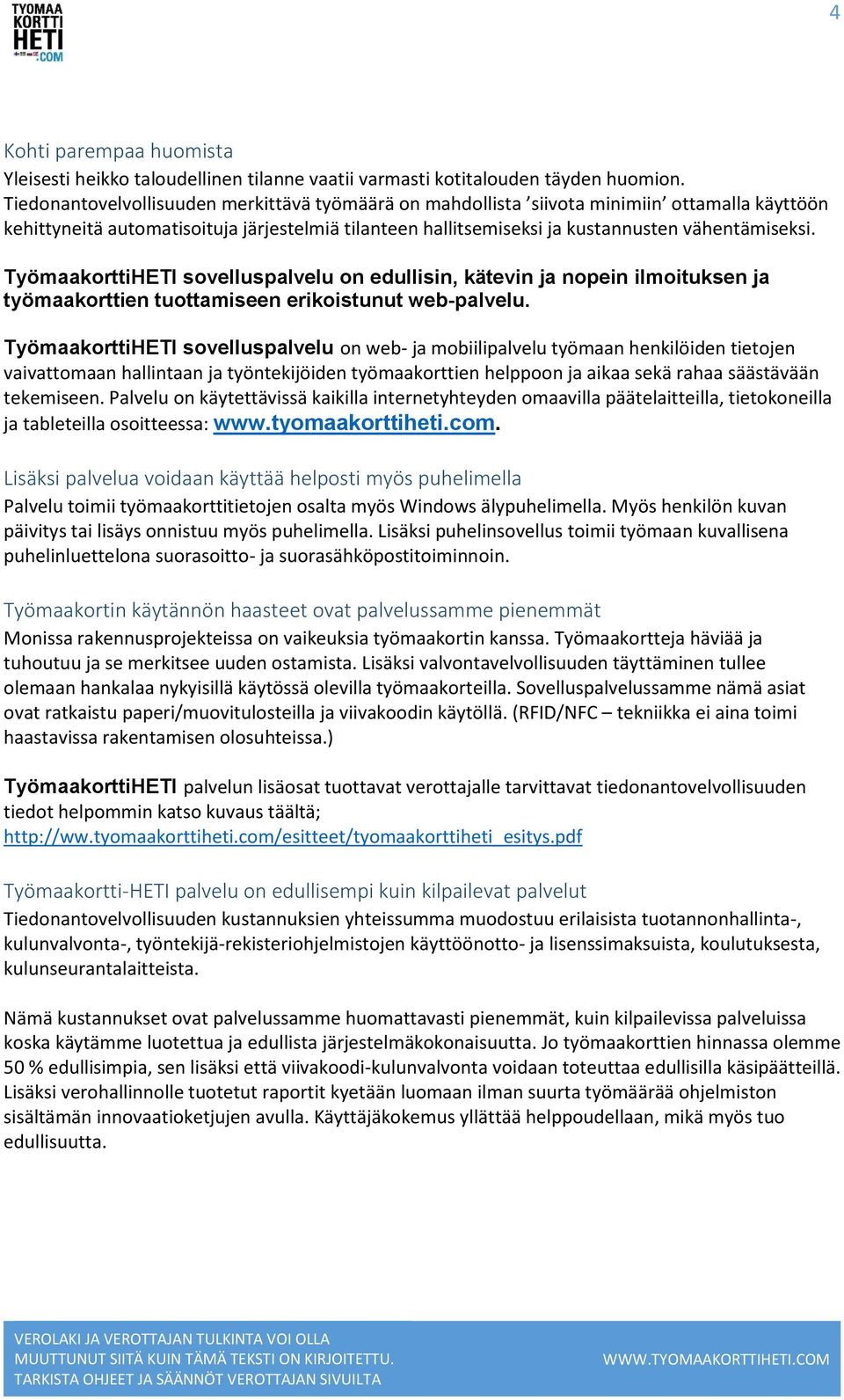 TyömaakorttiHETI sovelluspalvelu on edullisin, kätevin ja nopein ilmoituksen ja työmaakorttien tuottamiseen erikoistunut web-palvelu.